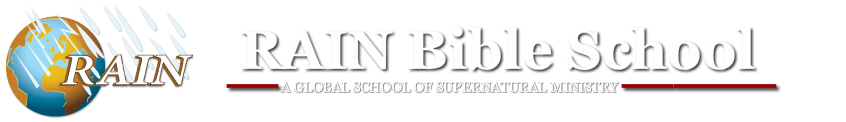 RAIN Bible School<br />A GLOBAL SCHOOL OF SUPERNATURAL MINISTRY